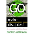 Go and Make Disciples!: An Introduction to Christian Missions