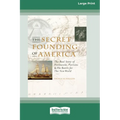 The Secret Founding of America [16 Pt Large Print Edition]