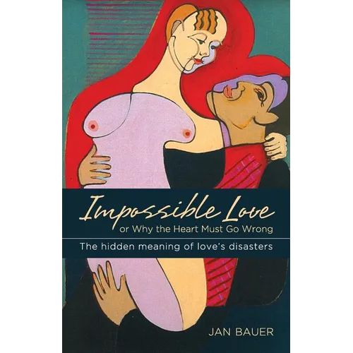 Impossible Love: Or Why the Heart Must Go Wrong
