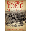 Dancing in Bomb Shelters: My Diary of Holland in World War II
