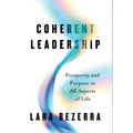 Coherent Leadership: Prosperity and Purpose in All Aspects of Life