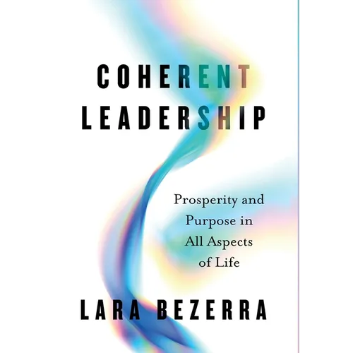 Coherent Leadership: Prosperity and Purpose in All Aspects of Life