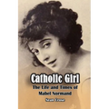 Catholic Girl: The Life and Times of Mabel Normand