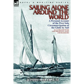 Sailing Alone Around the World: a Personal Account of the First Solo Circumnavigation of the Globe by Sail
