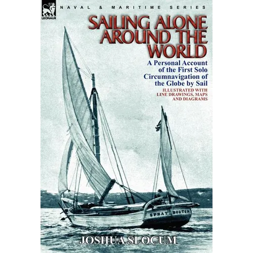 Sailing Alone Around the World: a Personal Account of the First Solo Circumnavigation of the Globe by Sail
