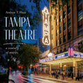 Tampa Theatre: A Century of Stories