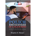 Police Encounters of a Black Kind: A Guide for Those Who May Not Know