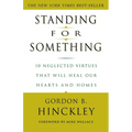 Standing for Something: 10 Neglected Virtues That Will Heal Our Hearts and Homes