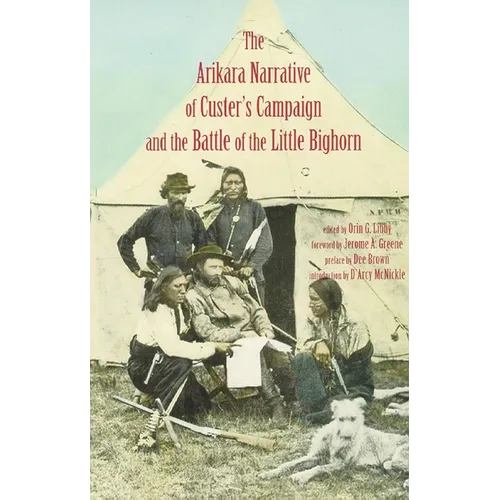 Arikara Narrative of Custer's Campaign and the Battle of the Little Bighorn
