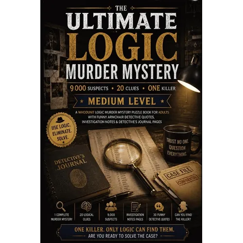The Ultimate Logic Murder Mystery: 9,000 Suspects - 20 Clues - One Killer - A Medium Whodunit Logic Murder Mystery Puzzle Book for Adults with Funny A