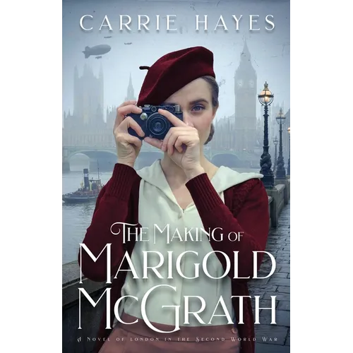 The Making of Marigold McGrath: A Novel of London in the Second World War