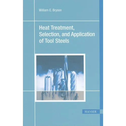 Heat Treatment, Selection, and Application of Tool Steels 2e