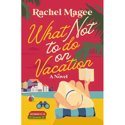 What Not to Do on Vacation: A Slow-Burn, Fake Dating Rom-Com