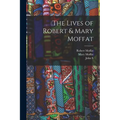 The Lives of Robert & Mary Moffat