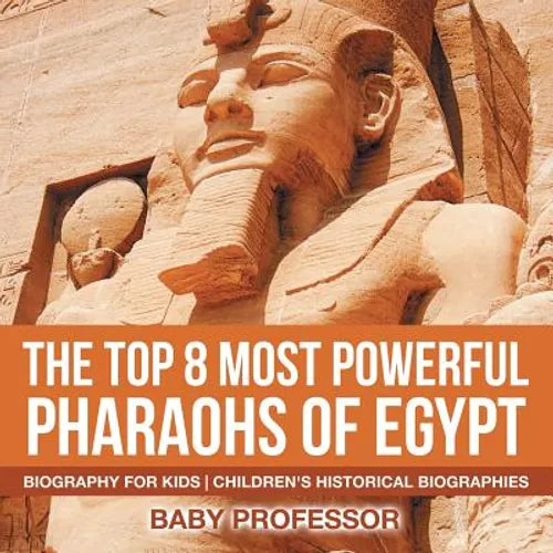 The Top 8 Most Powerful Pharaohs of Egypt - Biography for Kids Children's Historical Biographies