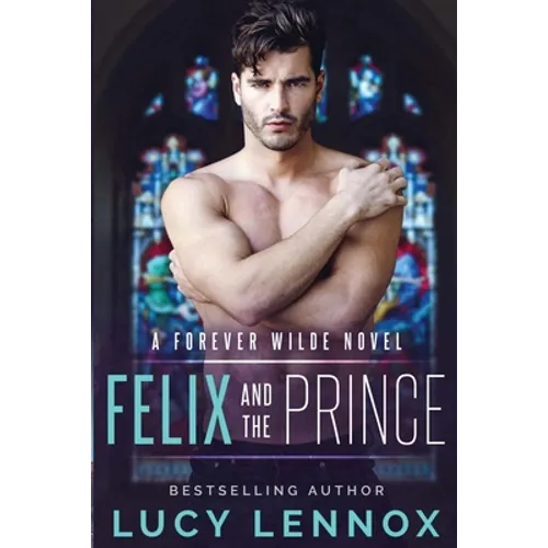 Felix and the Prince: A Forever Wilde Novel