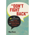 Don't Fight Back: And 10 Other Myths about Crime, Personal Safety, and Gender-Based Violence