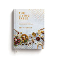 The Living Table: Recipes and Devotions for Everyday Get-Togethers (a Hospitality Cookbook with 90+ Delicious Meals, Appetizers, Snacks, and Drinks Pl