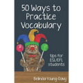 Fifty Ways to Practice Vocabulary: Tips for ESL/EFL Students