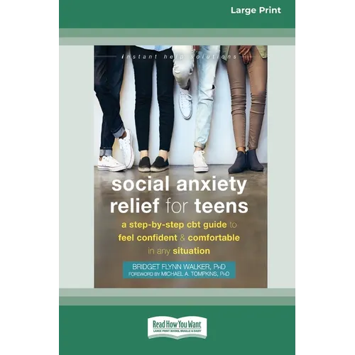 Social Anxiety Relief for Teens: A Step-by-Step CBT Guide to Feel Confident and Comfortable in Any Situation [Large Print 16 Pt Edition]