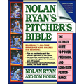 Nolan Ryan's Pitcher's Bible: The Ultimate Guide to Power, Precision, and Long-Term Performance