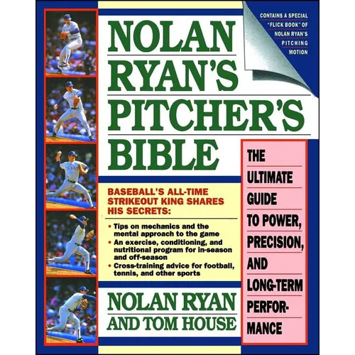 Nolan Ryan's Pitcher's Bible: The Ultimate Guide to Power, Precision, and Long-Term Performance