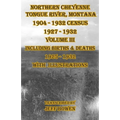 Northern Cheyenne Tongue River, Montana 1904 - 1932 Census 1927-1932 Volume III: Including Births & Deaths 1925-1932 With Illustrations