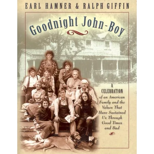 Goodnight, John Boy: A Celebration of an American Family and the Values That Have Sustained Us Through Good Times and Bad