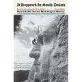 It Happened in South Dakota: Remarkable Events That Shaped History