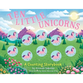 Ten Little Unicorns: A Counting Storybook