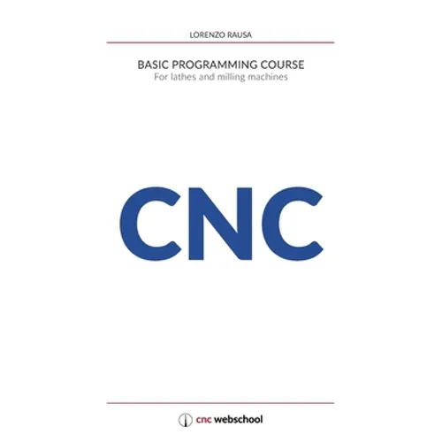 CNC Basic Programming Course: For lathes and milling machines, with free graphic simulation software