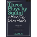 Three Plays by Squint & How They Were Made: Long Story Short, Molly, the Incredible True Story of the Johnstown Flood