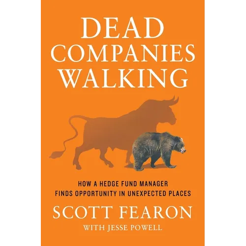 Dead Companies Walking: How a Hedge Fund Manager Finds Opportunity in Unexpected Places