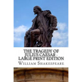 The Tragedy of Julius Caesar - Large Print Edition: A Play