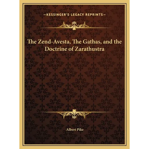 The Zend-Avesta, The Gathas, and the Doctrine of Zarathustra
