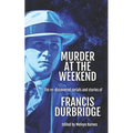 Murder at the Weekend: The re-discovered serials and stories of Francis Durbridge