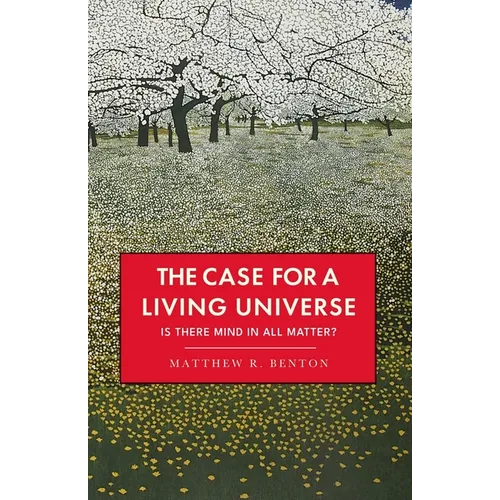 The Case for a Living Universe: Is there mind in all matter?