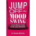 Jump Off the Mood Swing: A Sane Woman's Guide to Her Crazy Hormones