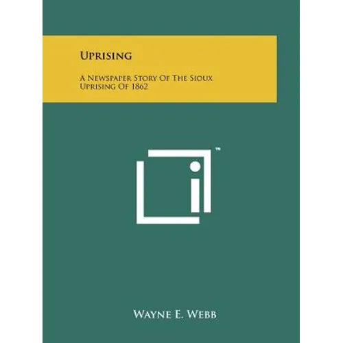 Uprising: A Newspaper Story Of The Sioux Uprising Of 1862