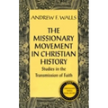 The Missionary Movement in Christian History: Studies in the Transmission of Faith