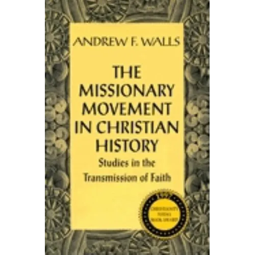 The Missionary Movement in Christian History: Studies in the Transmission of Faith