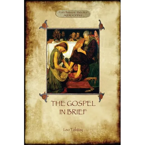 The Gospel in Brief - Tolstoy's Life of Christ (Aziloth Books)