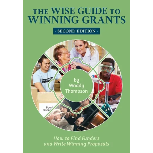 The Wise Guide to Winning Grants: How to Find Funders and Write Winning Proposals