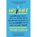 Insight: The Surprising Truth about How Others See Us, How We See Ourselves, and Why the Answers Matter More Than We Think