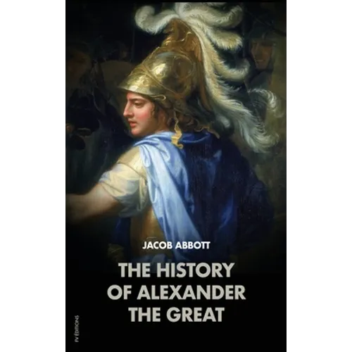 The History of Alexander the Great: Makers of History