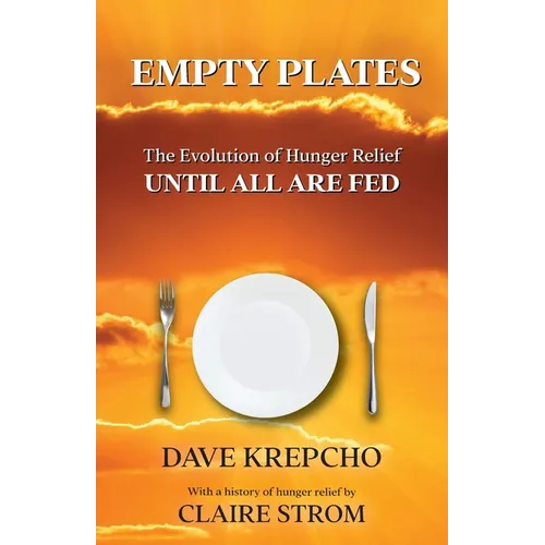 Empty Plates: The Evolution of Hunger Relief, Until All Are Fed
