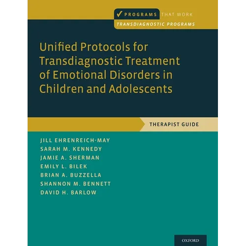 Unified Protocols for Transdiagnostic Treatment of Emotional Disorders in Children and Adolescents: Therapist Guide