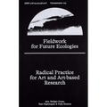 Fieldwork for Future Ecologies: Radical Practice for Art and Art-Based Research