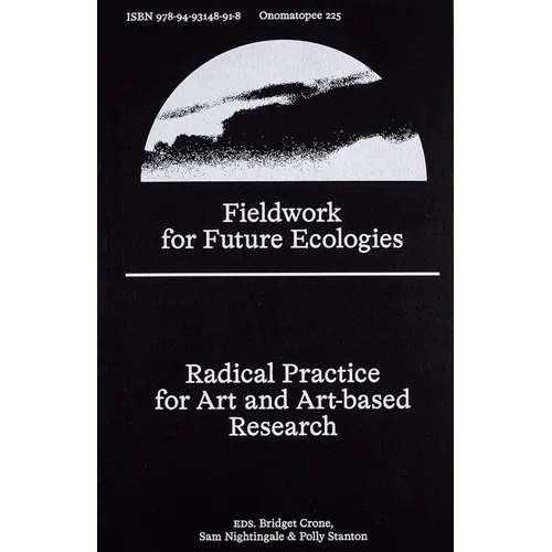 Fieldwork for Future Ecologies: Radical Practice for Art and Art-Based Research