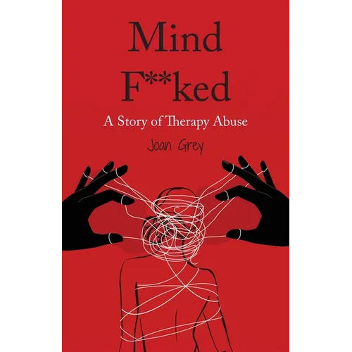 Mind F**ked: A Story of Therapy Abuse